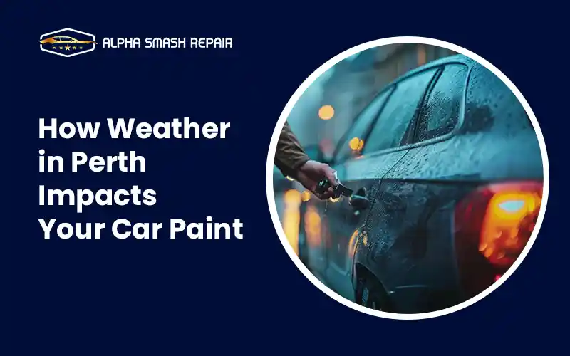 Weather in Perth Impacts Your Car Paint